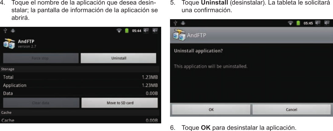 EspañolPage 71  Para Empezar4.  Toque el nombre de la aplicación que desea desin-stalar; la pantalla de información de la aplicación se abrirá.5. Toque Uninstall (desinstalar). La tableta le solicitará una conrmación.6. Toque OK para desinstalar la aplicación.