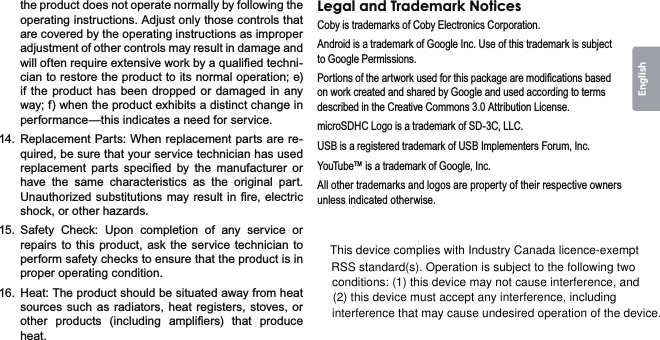 6DIHW\1RWLFHV 3DJHEnglishWKHSURGXFWGRHVQRWRSHUDWHQRUPDOO\E\IROORZLQJWKHRSHUDWLQJLQVWUXFWLRQV$GMXVWRQO\WKRVHFRQWUROVWKDWDUHFRYHUHGE\WKHRSHUDWLQJLQVWUXFWLRQVDVLPSURSHUDGMXVWPHQWRIRWKHUFRQWUROVPD\UHVXOWLQGDPDJHDQGZLOORIWHQUHTXLUHH[WHQVLYHZRUNE\DTXDOL¿HGWHFKQLFLDQWRUHVWRUHWKHSURGXFWWRLWVQRUPDORSHUDWLRQHLIWKHSURGXFWKDVEHHQGURSSHGRUGDPDJHGLQDQ\ZD\IZKHQWKHSURGXFWH[KLELWVDGLVWLQFWFKDQJHLQSHUIRUPDQFH²WKLVLQGLFDWHVDQHHGIRUVHUYLFH 5HSODFHPHQW3DUWV:KHQUHSODFHPHQWSDUWVDUHUHTXLUHGEHVXUHWKDW\RXUVHUYLFHWHFKQLFLDQKDVXVHGUHSODFHPHQW SDUWV VSHFL¿HG E\ WKH PDQXIDFWXUHU RUKDYH WKH VDPH FKDUDFWHULVWLFV DV WKH RULJLQDO SDUW8QDXWKRUL]HGVXEVWLWXWLRQVPD\UHVXOWLQ¿UHHOHFWULFVKRFNRURWKHUKD]DUGV6DIHW\ &amp;KHFN 8SRQ FRPSOHWLRQ RI DQ\ VHUYLFH RUUHSDLUVWRWKLVSURGXFWDVN WKHVHUYLFHWHFKQLFLDQ WRSHUIRUPVDIHW\FKHFNVWRHQVXUHWKDWWKHSURGXFWLVLQSURSHURSHUDWLQJFRQGLWLRQ +HDW7KHSURGXFWVKRXOGEHVLWXDWHGDZD\IURPKHDWVRXUFHVVXFKDVUDGLDWRUV KHDW UHJLVWHUV VWRYHVRURWKHU SURGXFWV LQFOXGLQJ DPSOL¿HUV WKDW SURGXFHKHDW/HJDODQG7UDGHPDUN1RWLFHV&amp;RE\LVWUDGHPDUNVRI&amp;RE\(OHFWURQLFV&amp;RUSRUDWLRQ$QGURLGLVDWUDGHPDUNRI*RRJOH,QF8VHRIWKLVWUDGHPDUNLVVXEMHFWWR*RRJOH3HUPLVVLRQV3RUWLRQVRIWKHDUWZRUNXVHGIRUWKLVSDFNDJHDUHPRGL¿FDWLRQVEDVHGRQZRUNFUHDWHGDQGVKDUHGE\*RRJOHDQGXVHGDFFRUGLQJWRWHUPVGHVFULEHGLQWKH&amp;UHDWLYH&amp;RPPRQV$WWULEXWLRQ/LFHQVHPLFUR6&apos;+&amp;/RJRLVDWUDGHPDUNRI6&apos;&amp;//&amp;86%LVDUHJLVWHUHGWUDGHPDUNRI86%,PSOHPHQWHUV)RUXP,QF&lt;RX7XEHLVDWUDGHPDUNRI*RRJOH,QF$OORWKHUWUDGHPDUNVDQGORJRVDUHSURSHUW\RIWKHLUUHVSHFWLYHRZQHUVXQOHVVLQGLFDWHGRWKHUZLVHThis device complies with Industry Canada licence-exempt RSS standard(s). Operation is subject to the following two conditions: (1) this device may not cause interference, and (2) this device must accept any interference, including interference that may cause undesired operation of the device.
