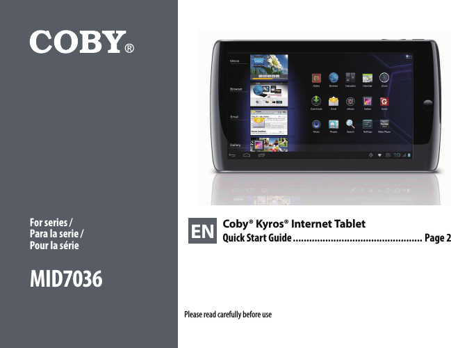 EN Coby® Kyros® Internet TabletQuick Start Guide ................................................ Page 2Please read carefully before use For series / Para la serie /  Pour la sérieMID7036