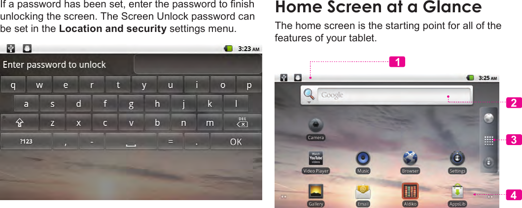 Page 14  Getting StartedEnglishIf a password has been set, enter the password to nish unlocking the screen. The Screen Unlock password can be set in the Location and security settings menu.Home Screen at a GlanceThe home screen is the starting point for all of the features of your tablet.2341