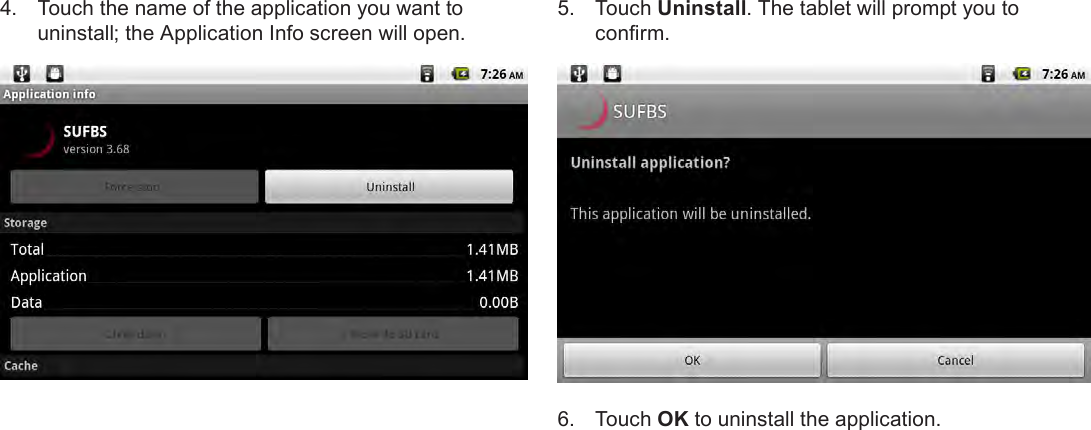 Page 29  Managing ApplicationsEnglish4.  Touch the name of the application you want to uninstall; the Application Info screen will open.5.  Touch Uninstall. The tablet will prompt you to conrm.6.  Touch OK to uninstall the application.