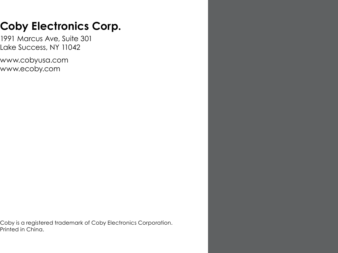 Coby is a registered trademark of Coby Electronics Corporation. Printed in China.1991 Marcus Ave, Suite 301 Lake Success, NY 11042www.cobyusa.com www.ecoby.com