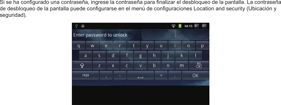 EspañolPage 61  Para EmpezarSi se ha congurado una contraseña, ingrese la contraseña para nalizar el desbloqueo de la pantalla. La contraseña de desbloqueo de la pantalla puede congurarse en el menú de conguraciones Location and security (Ubicación y seguridad).