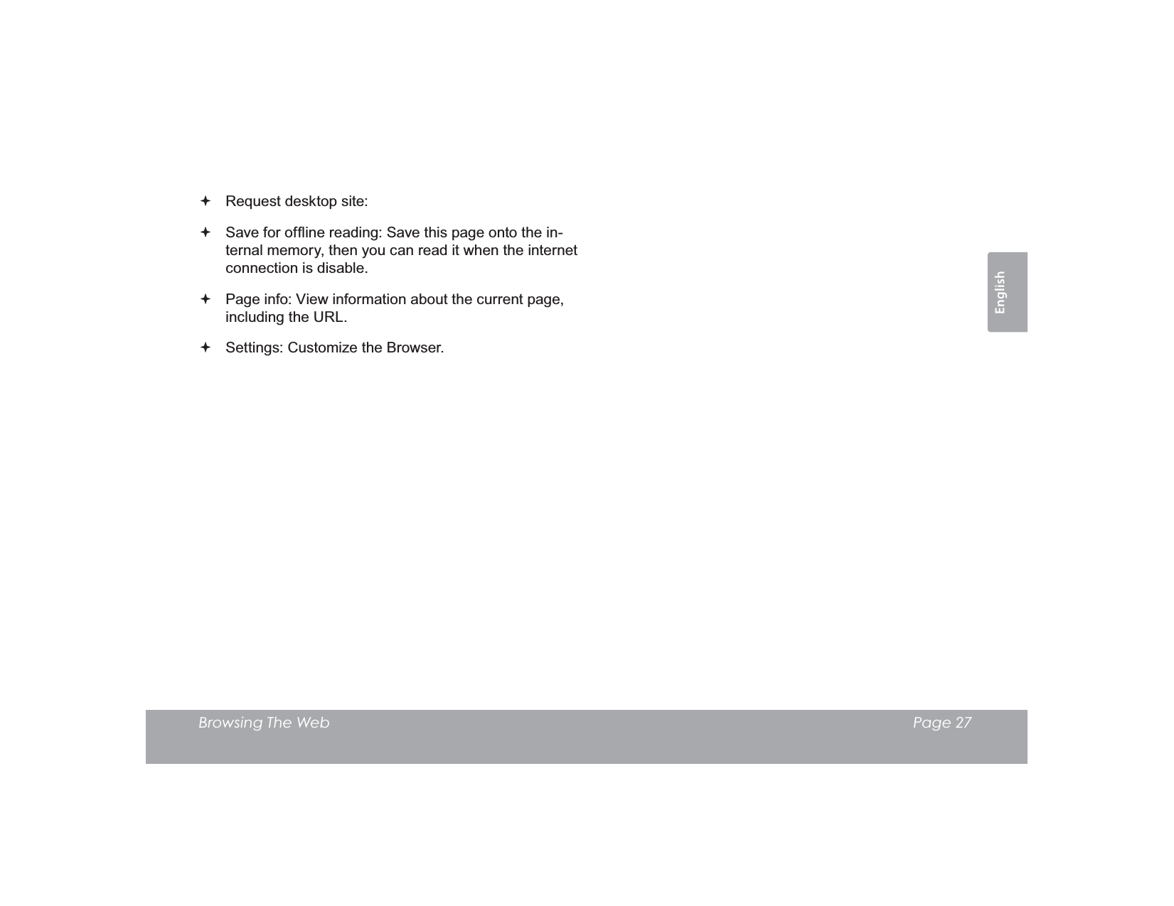 Browsing The Web Page 27EnglishRequest desktop site: 6DYHIRURIÀLQHUHDGLQJ6DYHWKLVSDJHRQWRWKHLQ-ternal memory, then you can read it when the internet connection is disable.Page info: View information about the current page, including the URL.6HWWLQJV&amp;XVWRPL]HWKH%URZVHU