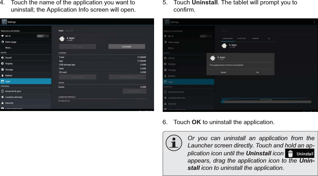 Page 30 Managing ApplicationsEnglish4.Touch the name of the application you want touninstall; the Application Info screen will open.5.TouchUninstall. The tablet will prompt you toFRQ¿UP6.TouchOKto uninstall the application.Or you can uninstall an application from the /DXQFKHUVFUHHQGLUHFWO\7RXFKDQGKROGDQDS-plication icon until the Uninstall icon lappears, drag the application icon to theUnin-stallLFRQWRXQLQVWDOOWKHDSSOLFDWLRQl