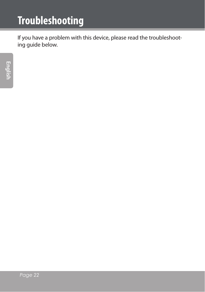 Page 22 EnglishTroubleshootingIf you have a problem with this device, please read the troubleshoot-ing guide below.