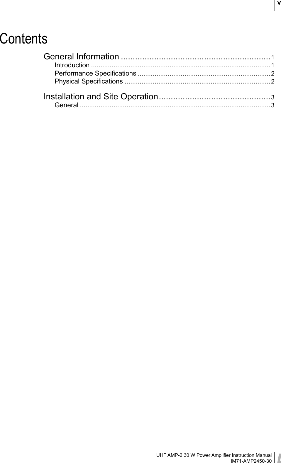 UHF AMP-2 30 W Power Ampliﬁer Instruction ManualIM71-AMP2450-30vContentsGeneral Information ...............................................................1Introduction ................................................................................................1Performance Speciﬁcations .......................................................................2Physical Speciﬁcations ..............................................................................2Installation and Site Operation ...............................................3General ......................................................................................................3