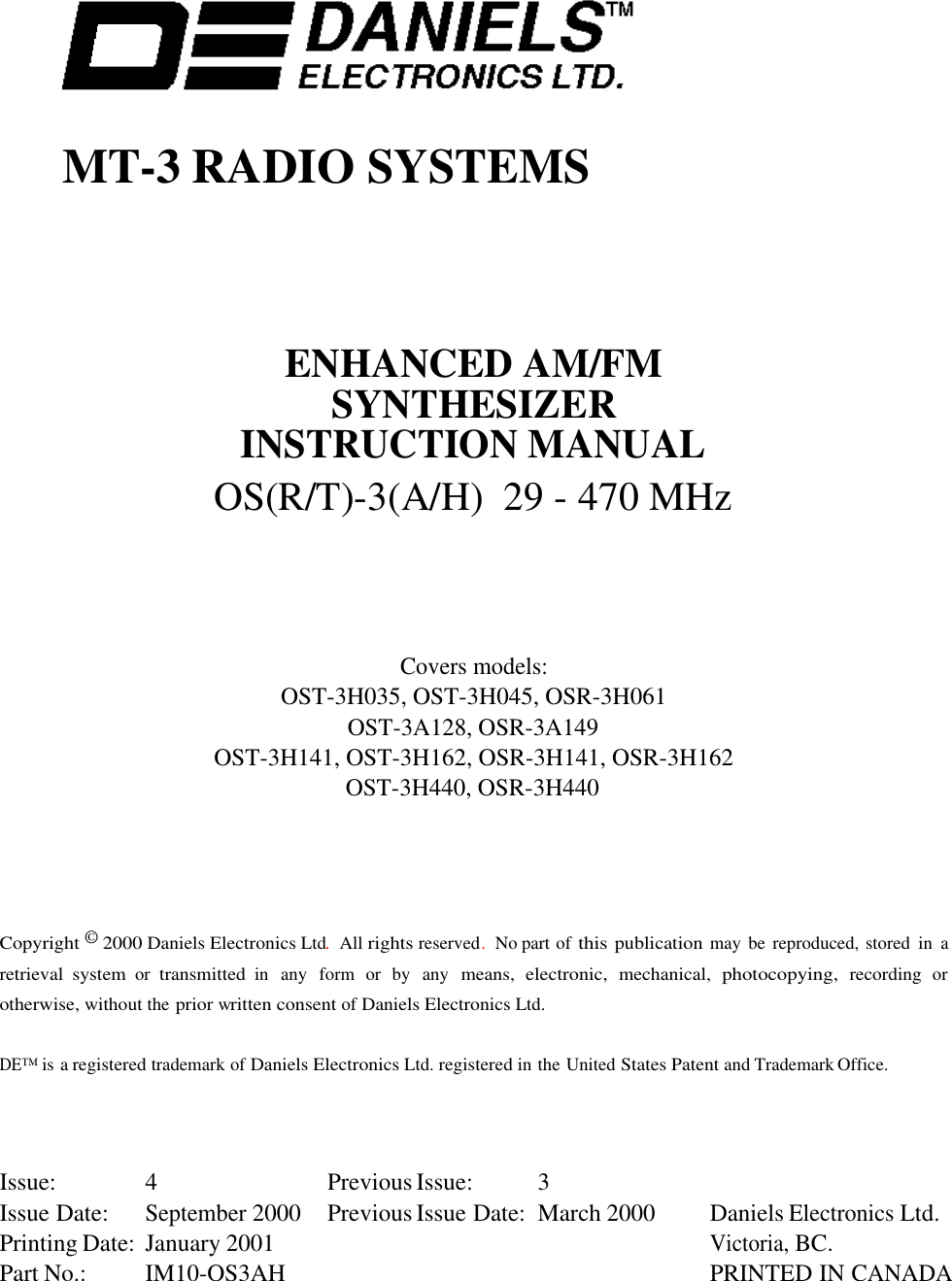 MT-3 RADIO SYSTEMSENHANCED AM/FMSYNTHESIZERINSTRUCTION MANUALOS(R/T)-3(A/H)  29 - 470 MHzCovers models:OST-3H035, OST-3H045, OSR-3H061OST-3A128, OSR-3A149OST-3H141, OST-3H162, OSR-3H141, OSR-3H162OST-3H440, OSR-3H440Copyright © 2000 Daniels Electronics Ltd.  All rights reserved.  No part of this publication may be reproduced, stored  in  aretrieval system or transmitted in  any  form  or  by  any means, electronic, mechanical, photocopying, recording orotherwise, without the prior written consent of Daniels Electronics Ltd.DE™ is a registered trademark of Daniels Electronics Ltd. registered in the United States Patent and Trademark Office.Issue: 4 Previous Issue:  3Issue Date:September 2000 Previous Issue Date: March 2000 Daniels Electronics Ltd.Printing Date: January 2001Victoria, BC.Part No.: IM10-OS3AH PRINTED IN CANADA
