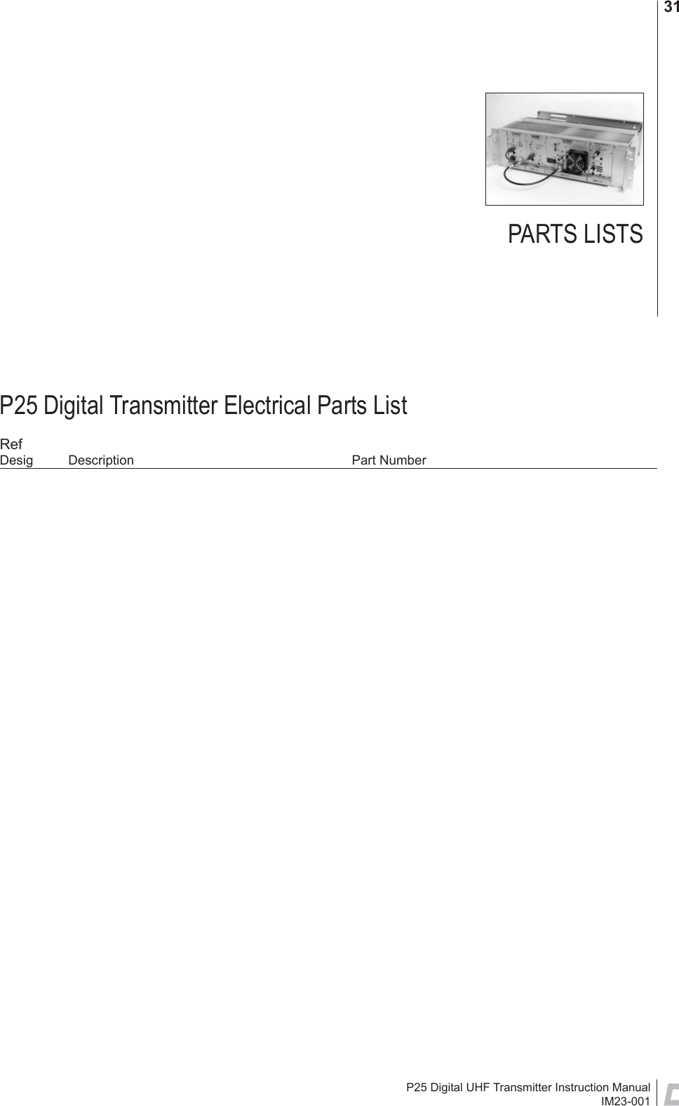 P25 Digital UHF Transmitter Instruction ManualIM23-00131P25 Digital Transmitter Electrical Parts ListRefDesig Description  Part NumberPARTS LISTS