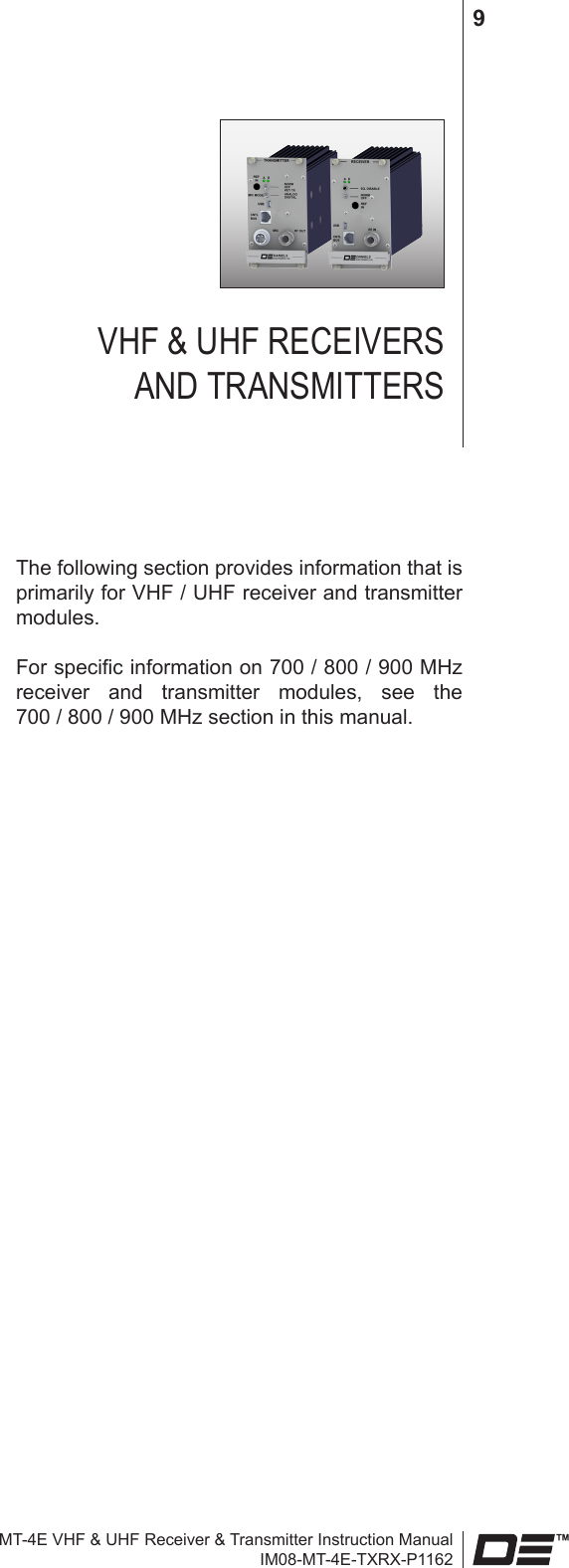 MT-4E VHF &amp; UHF Receiver &amp; Transmitter Instruction ManualIM08-MT-4E-TXRX-P11629VHF &amp; UHF RECEIVERS  AND TRANSMITTERSThe following section provides information that is primarily for VHF / UHF receiver and transmitter modules.For specic information on 700 / 800 / 900 MHz receiver  and  transmitter  modules,  see  the 700 / 800 / 900 MHz section in this manual.