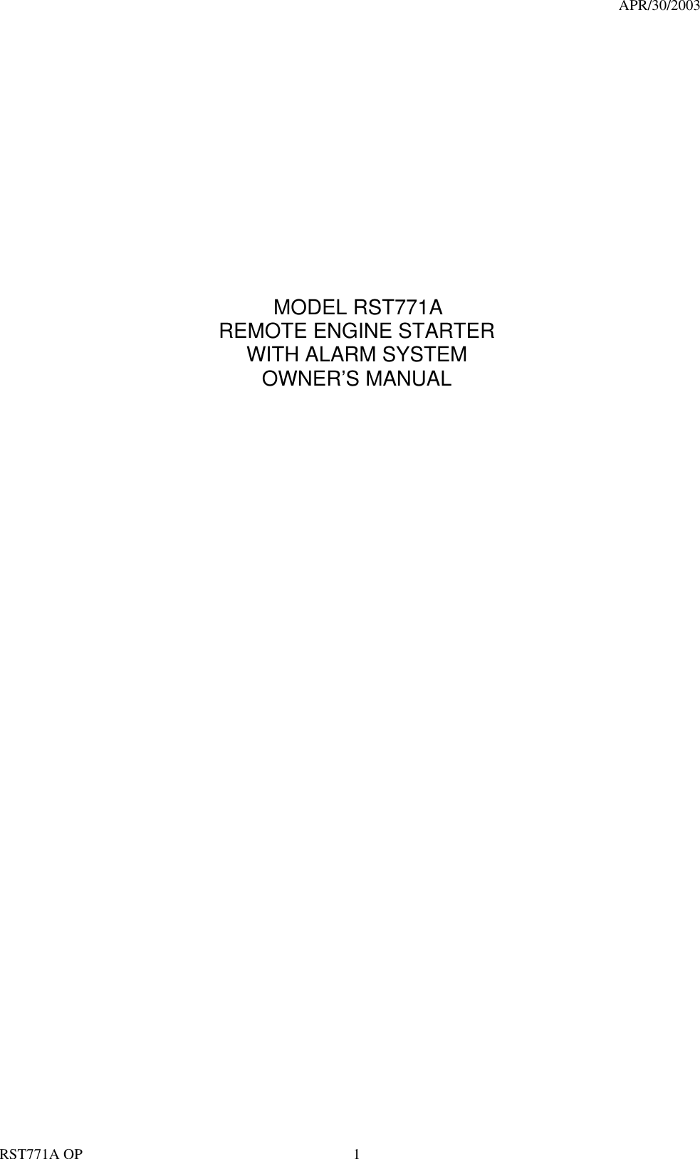                                                                                   APR/30/2003  RST771A OP    1                               MODEL RST771A REMOTE ENGINE STARTER WITH ALARM SYSTEM OWNER&rsquo;S MANUAL                                           