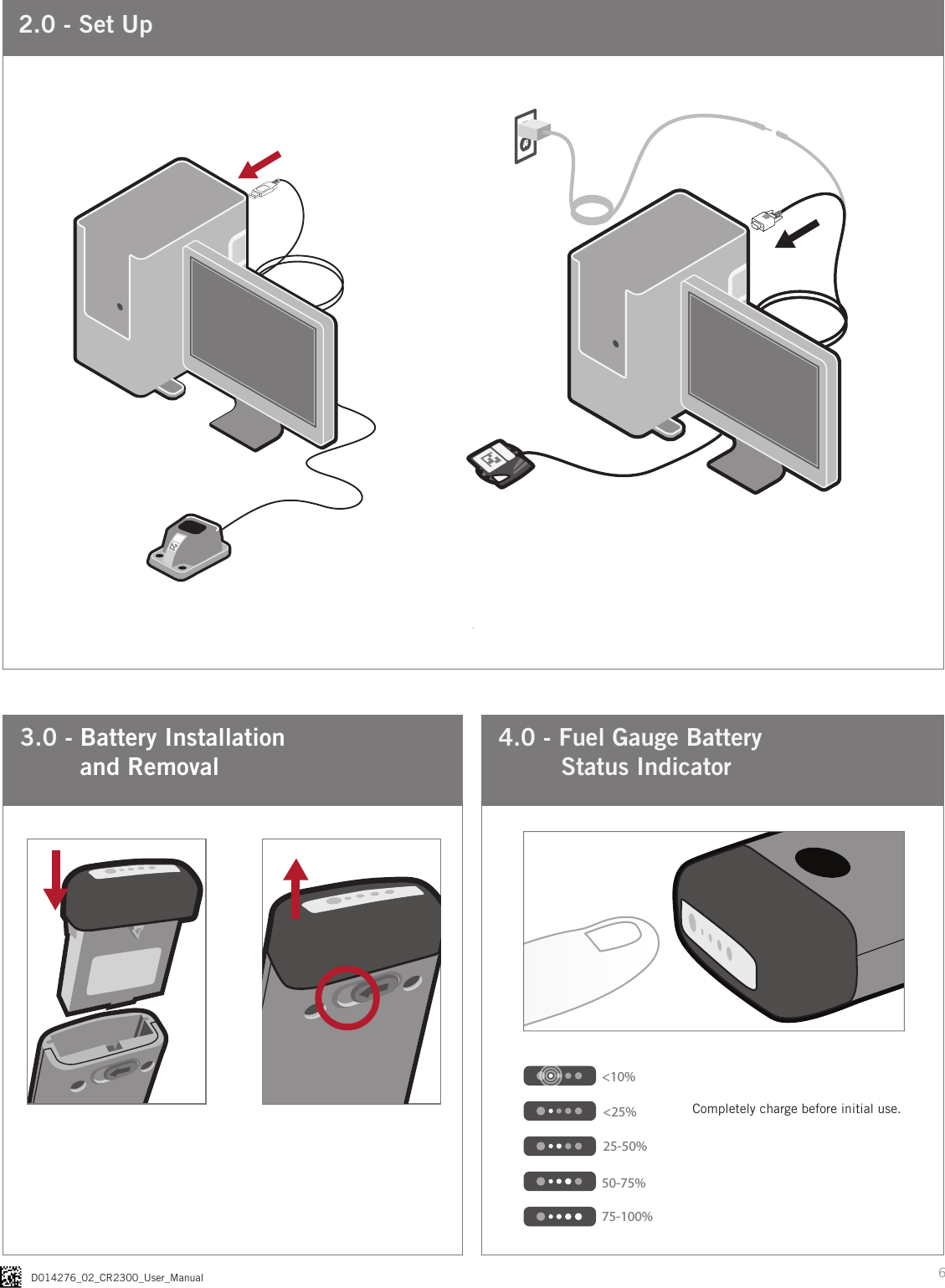 6D014276_02_CR2300_User_Manual4.0 - Fuel Gauge Battery    Status Indicator3.0 -  Battery Installation and Removal&lt;25%&lt;10%25-50%50-75%75-100%Completely charge before initial use.2.0 - Set Up