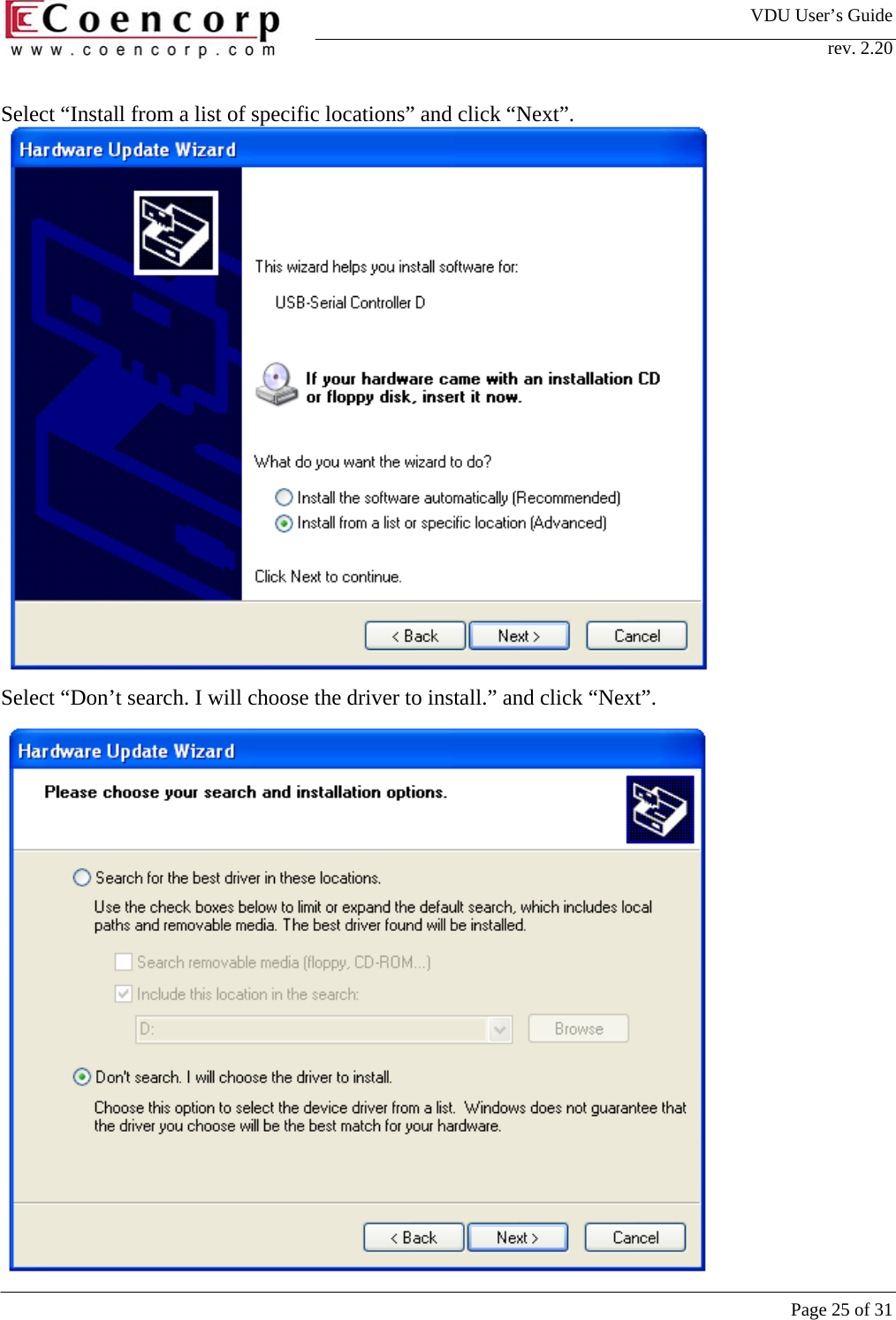 VDU User&rsquo;s Guide rev. 2.20     Page 25 of 31 Select &ldquo;Install from a list of specific locations&rdquo; and click &ldquo;Next&rdquo;.                Select &ldquo;Don&rsquo;t search. I will choose the driver to install.&rdquo; and click &ldquo;Next&rdquo;.  
