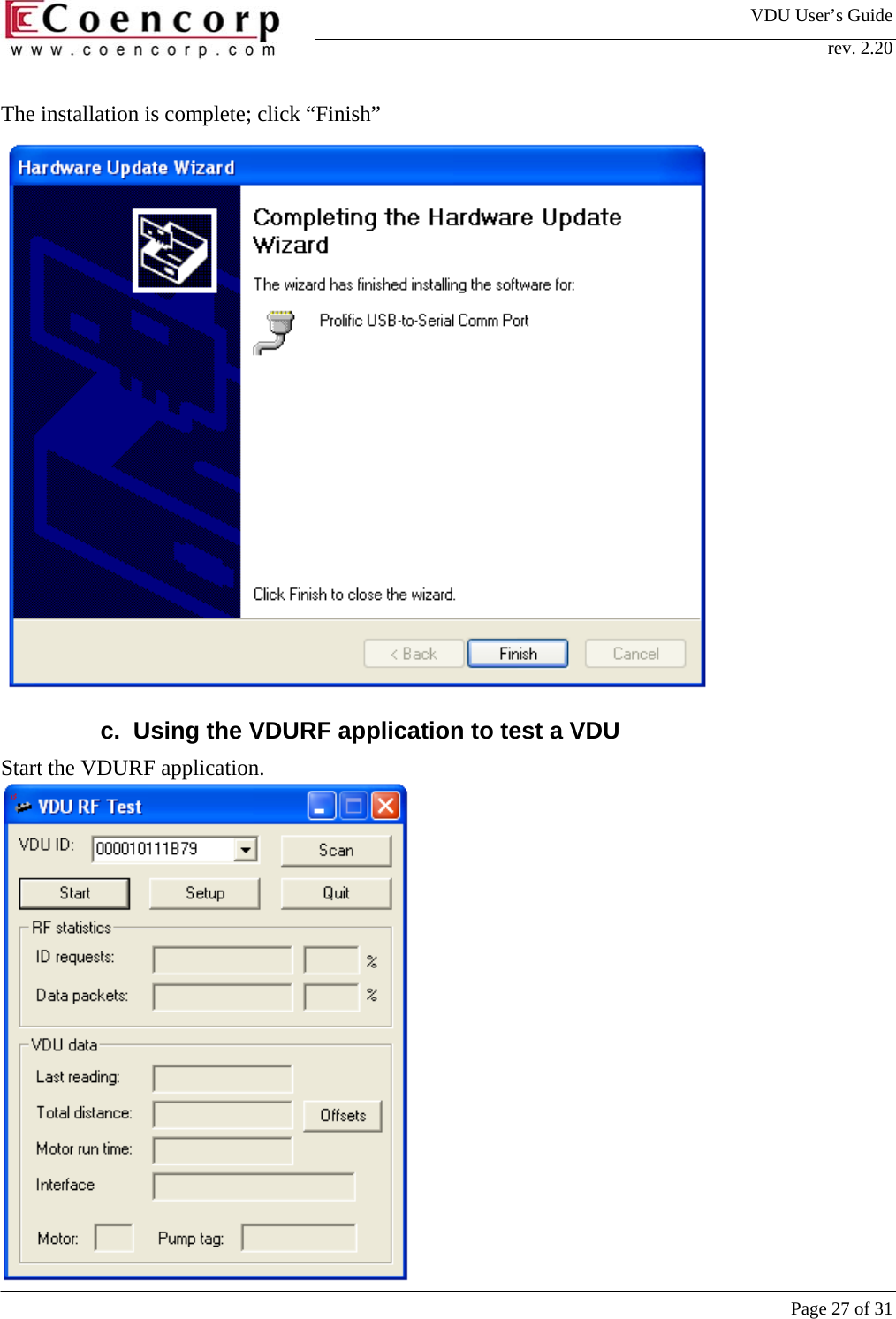 VDU User&rsquo;s Guide rev. 2.20     Page 27 of 31 The installation is complete; click &ldquo;Finish&rdquo;  c.  Using the VDURF application to test a VDU Start the VDURF application.   