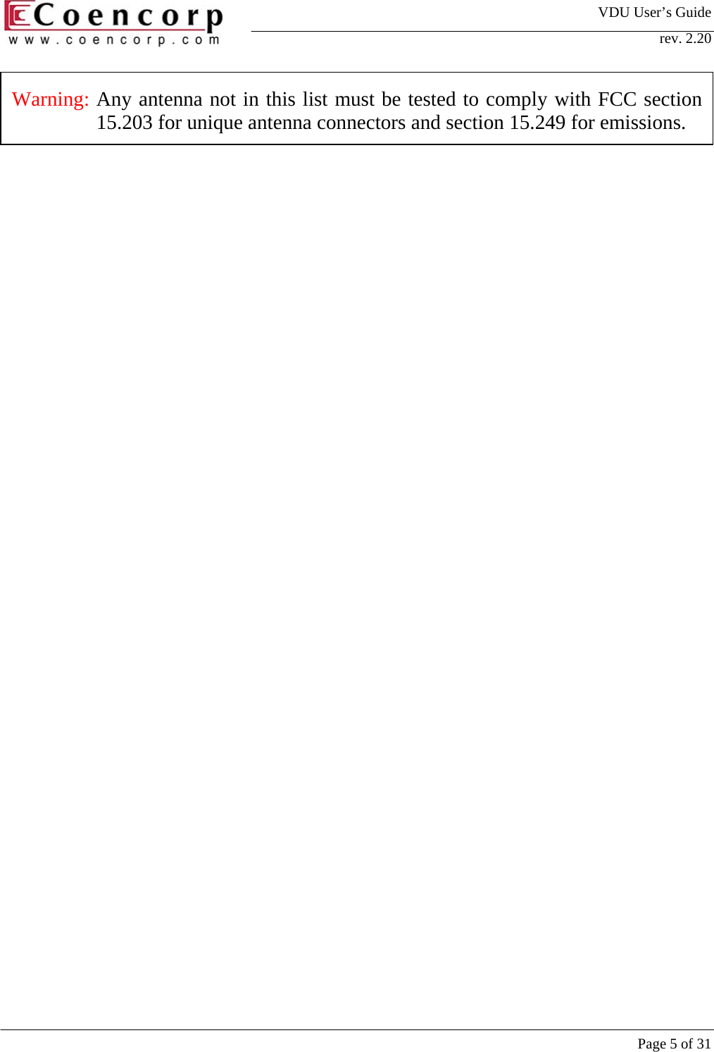 VDU User&rsquo;s Guide rev. 2.20     Page 5 of 31 Warning:  Any antenna not in this list must be tested to comply with FCC section15.203 for unique antenna connectors and section 15.249 for emissions.  