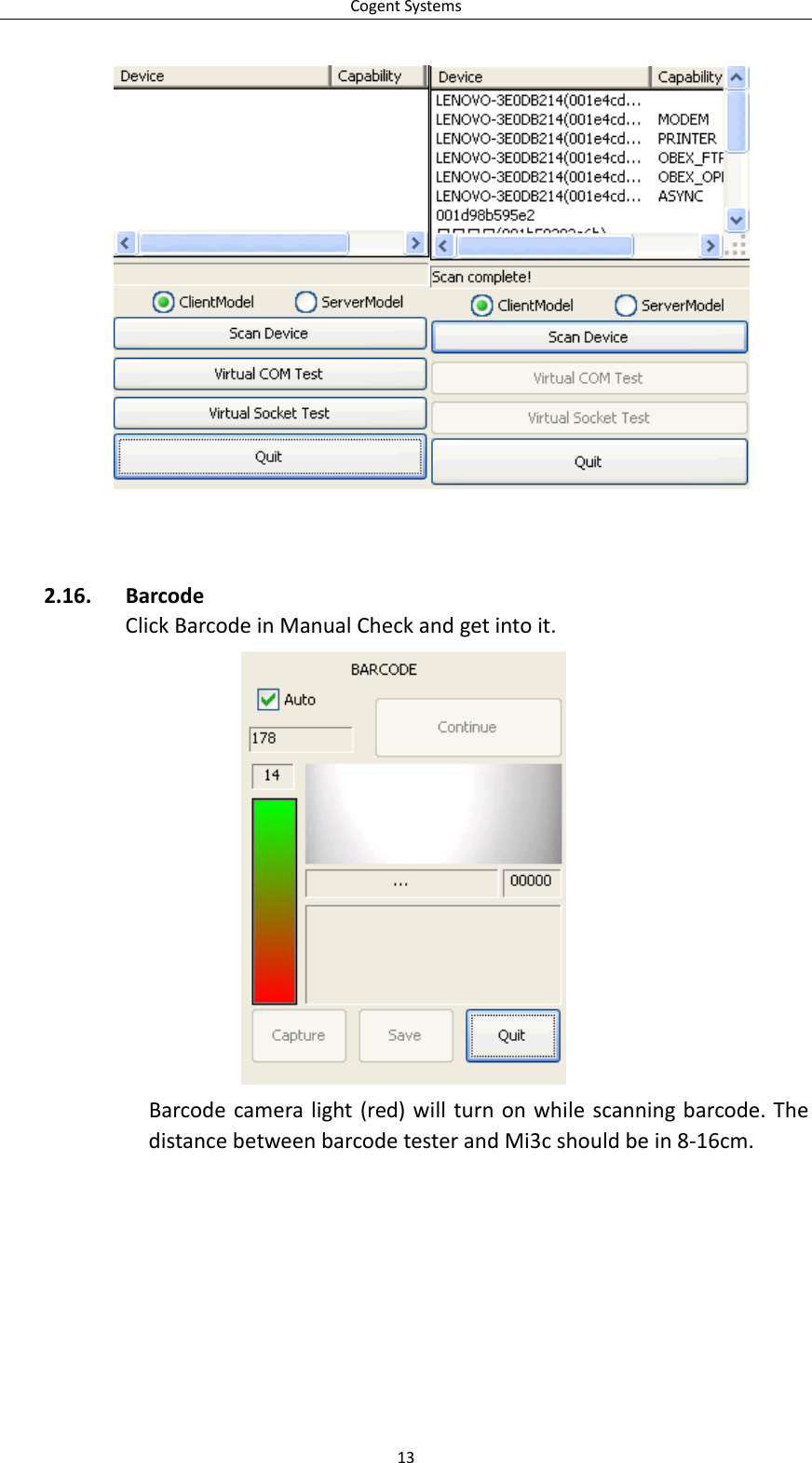 CogentSystems2.16. BarcodeClickBarcodeinManualCheckandgetintoit.Barcodecameralight(red)willturnonwhilescanningbarcode.ThedistancebetweenbarcodetesterandMi3cshouldbein8‐16cm.13