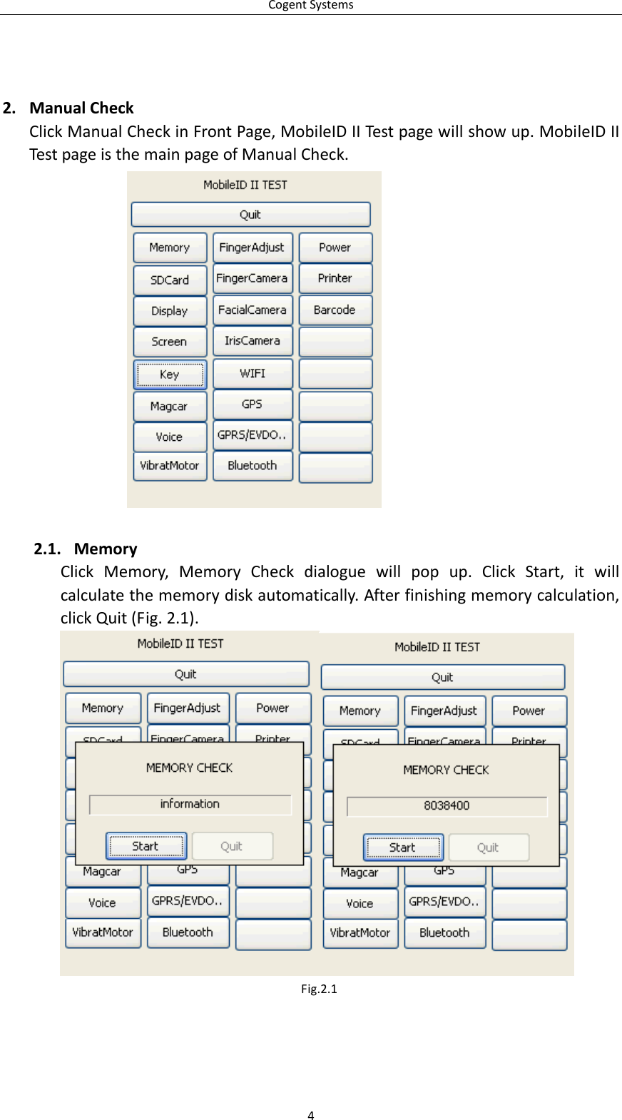 CogentSystems2. ManualCheckClickManualCheckinFrontPage,MobileIDIITest pagewillshowup.MobileIDIITestpageisthemainpageofManualCheck.2.1. MemoryClickMemory,MemoryCheckdialoguewillpopup.ClickStart,itwillcalculatethememorydiskautomatically.Afterfinishingmemorycalculation,clickQuit(Fig.2.1).Fig.2.14
