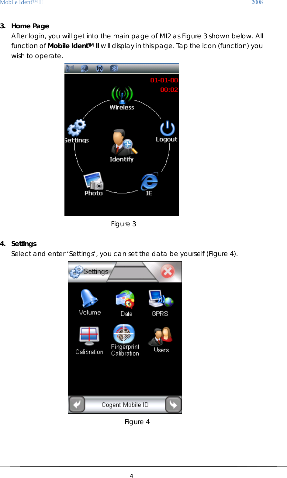 MobileIdentTMII 2008 3. Home Page After login, you will get into the main page of MI2 as Figure 3 shown below. All function of Mobile IdentTM II will display in this page. Tap the icon (function) you wish to operate.  Figure 3  4. Settings Select and enter ‘Settings’, you can set the data be yourself (Figure 4).    Figure 4     4  