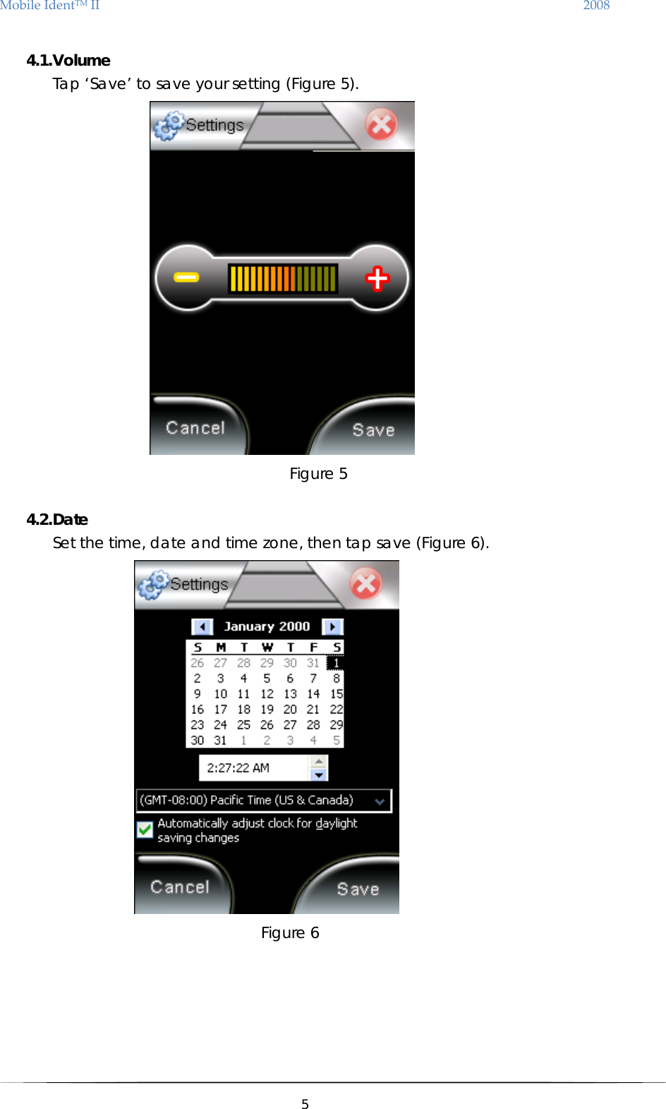 MobileIdentTMII 2008 4.1. Volume Tap ‘Save’ to save your setting (Figure 5).  Figure 5  4.2. Date Set the time, date and time zone, then tap save (Figure 6).  Figure 6       5  