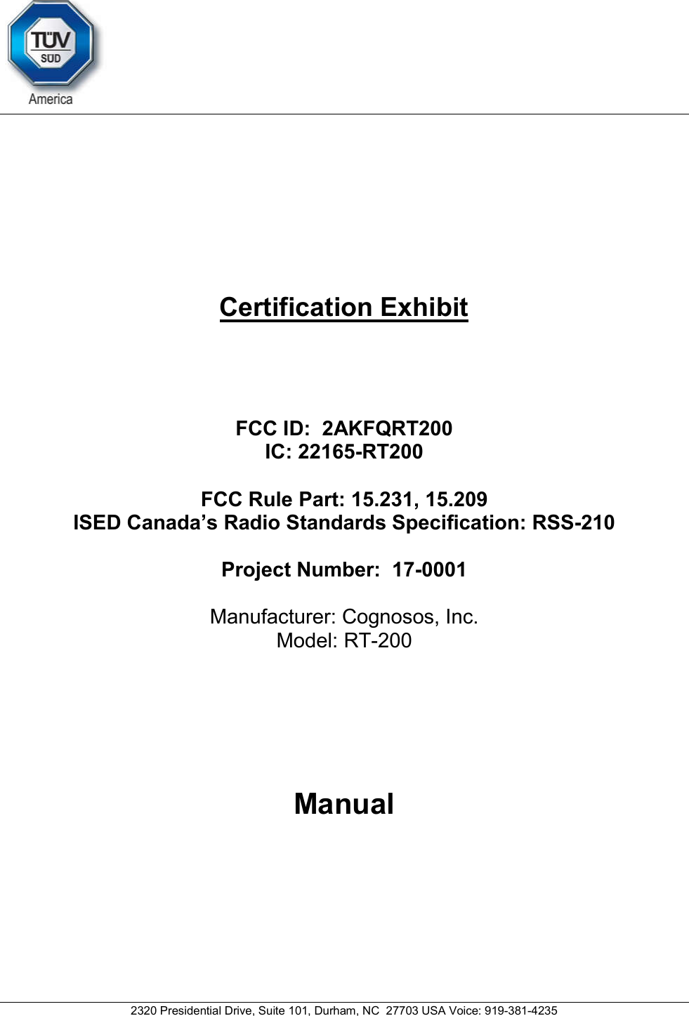     2320 Presidential Drive, Suite 101, Durham, NC  27703 USA Voice: 919-381-4235     Certification Exhibit     FCC ID:  2AKFQRT200 IC: 22165-RT200  FCC Rule Part: 15.231, 15.209 ISED Canada’s Radio Standards Specification: RSS-210  Project Number:  17-0001   Manufacturer: Cognosos, Inc. Model: RT-200     Manual   