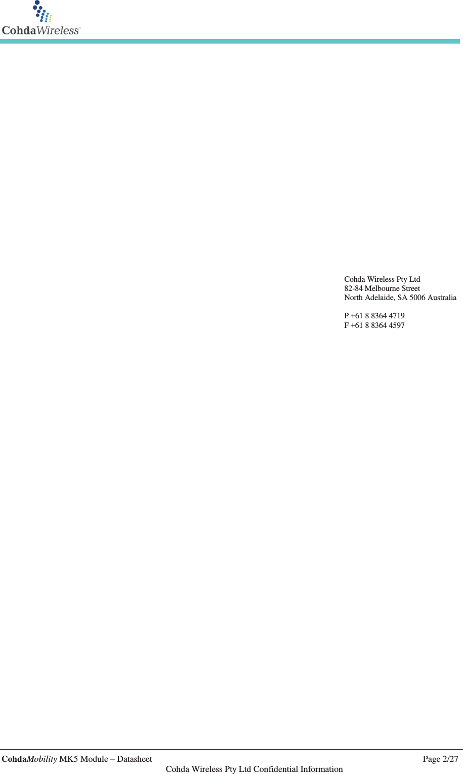   CohdaMobility MK5 Module – Datasheet    Page 2/27   Cohda Wireless Pty Ltd Confidential Information  Cohda Wireless Pty Ltd 82-84 Melbourne Street North Adelaide, SA 5006 Australia  P +61 8 8364 4719 F +61 8 8364 4597      