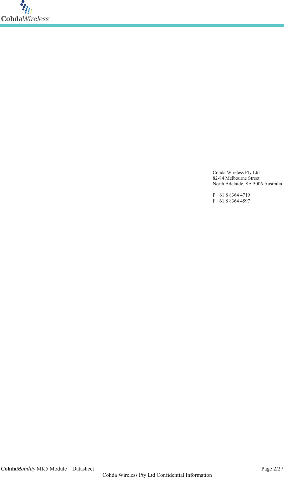   CohdaMobility MK5 Module &ndash; Datasheet    Page 2/27   Cohda Wireless Pty Ltd Confidential Information  Cohda Wireless Pty Ltd 82-84 Melbourne Street North Adelaide, SA 5006 Australia  P +61 8 8364 4719 F +61 8 8364 4597      