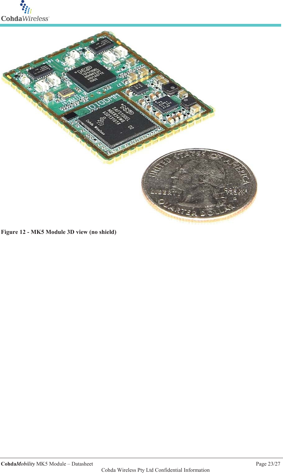   CohdaMobility MK5 Module &ndash; Datasheet    Page 23/27   Cohda Wireless Pty Ltd Confidential Information  Figure 12 - MK5 Module 3D view (no shield)    