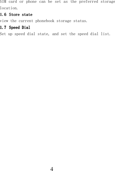  4 SIM card or phone can be  set  as the preferred storage location.        1.61.61.61.6 Store stateStore stateStore stateStore state    view the current phonebook storage status. 1.71.71.71.7 Speed Speed Speed Speed DialDialDialDial    Set up speed dial state, and set the speed dial list.     