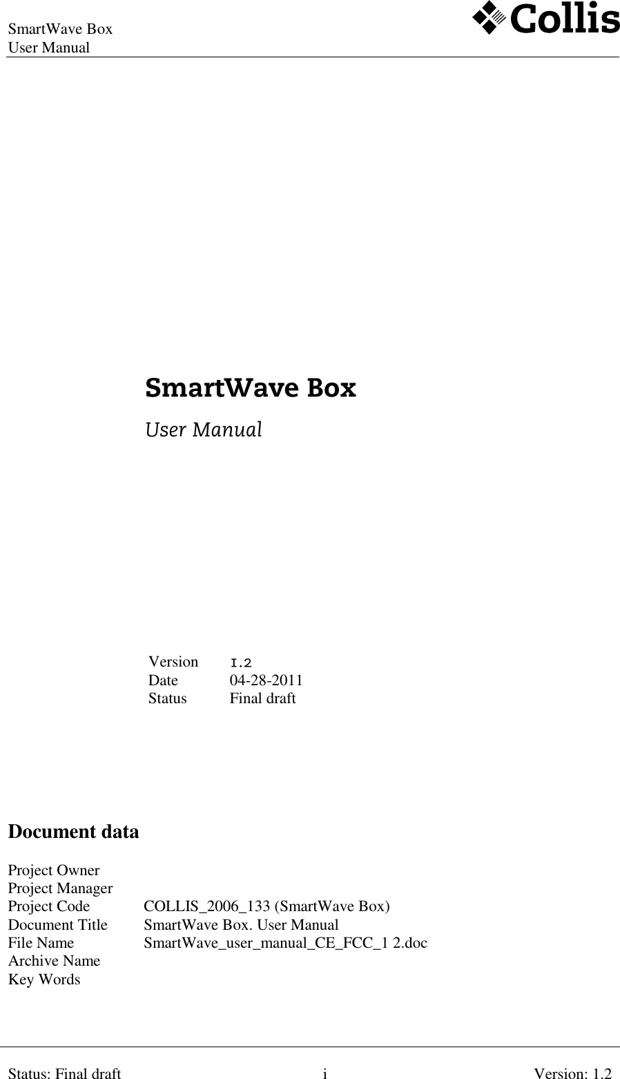 SmartWave Box   User Manual    Status: Final draft i Version: 1.2                         Version  Date 04-28-2011 Status Final draft   Document data  Project Owner  Project Manager  Project Code COLLIS_2006_133 (SmartWave Box) Document Title SmartWave Box. User Manual File Name SmartWave_user_manual_CE_FCC_1 2.doc Archive Name  Key Words  