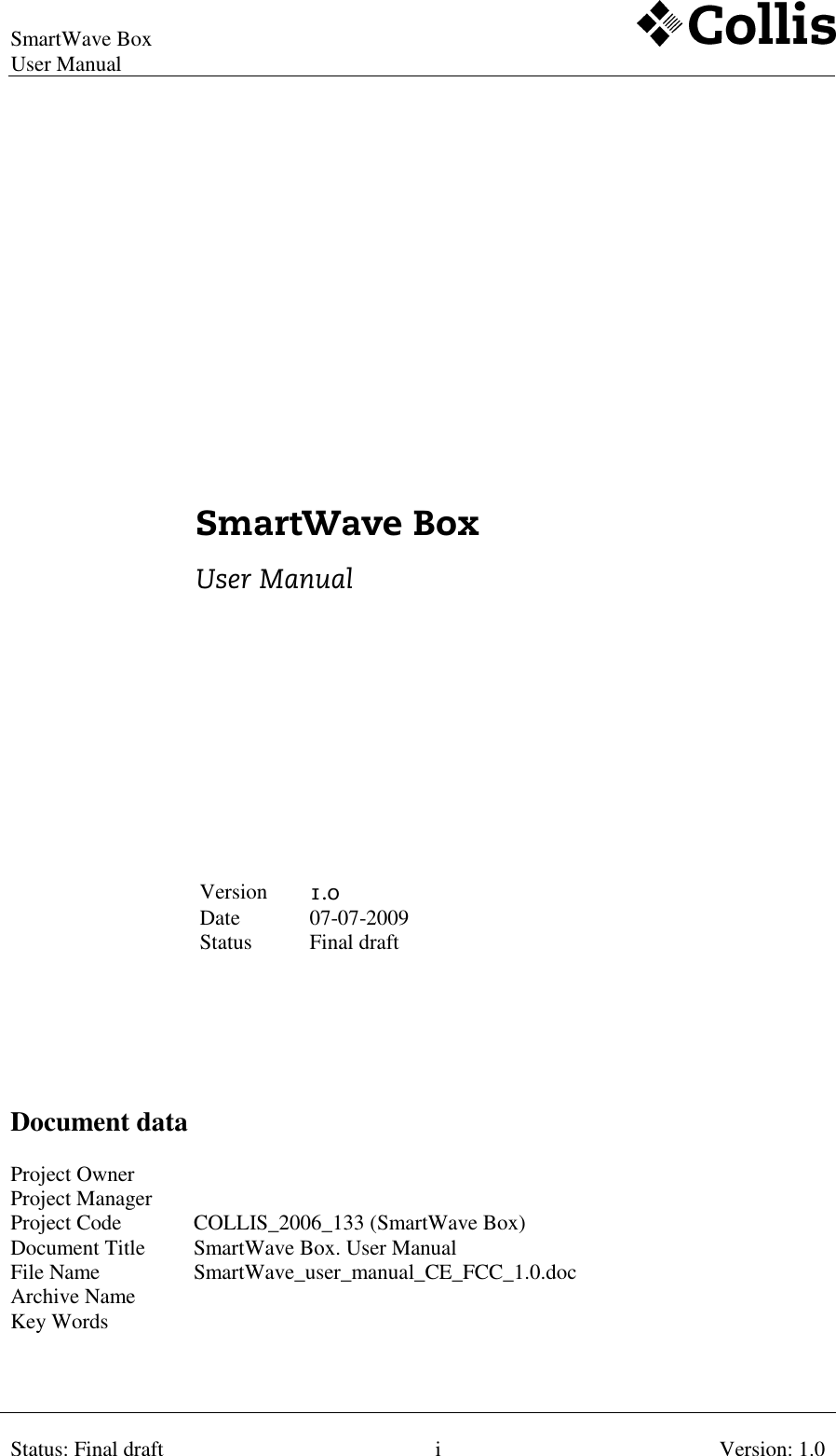 SmartWave Box   User Manual     Status: Final draft  i  Version: 1.0                          Version 1.0 Date  07-07-2009 Status  Final draft           Document data  Project Owner   Project Manager   Project Code  COLLIS_2006_133 (SmartWave Box) Document Title  SmartWave Box. User Manual File Name  SmartWave_user_manual_CE_FCC_1.0.doc Archive Name   Key Words     SmartWave Box  User Manual   