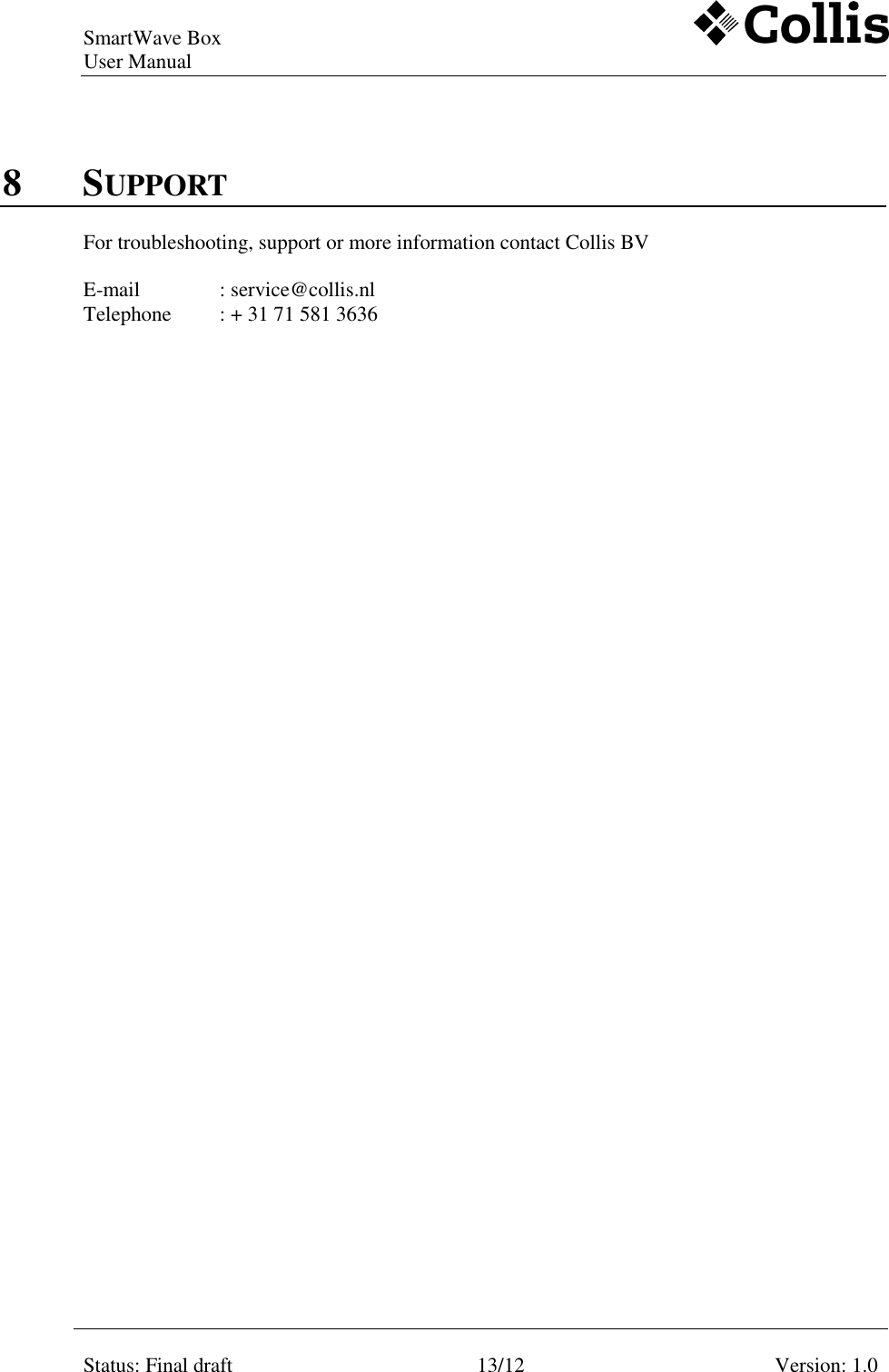 SmartWave Box   User Manual     Status: Final draft  13/12  Version: 1.0    8 SUPPORT For troubleshooting, support or more information contact Collis BV  E-mail    : service@collis.nl Telephone  : + 31 71 581 3636  