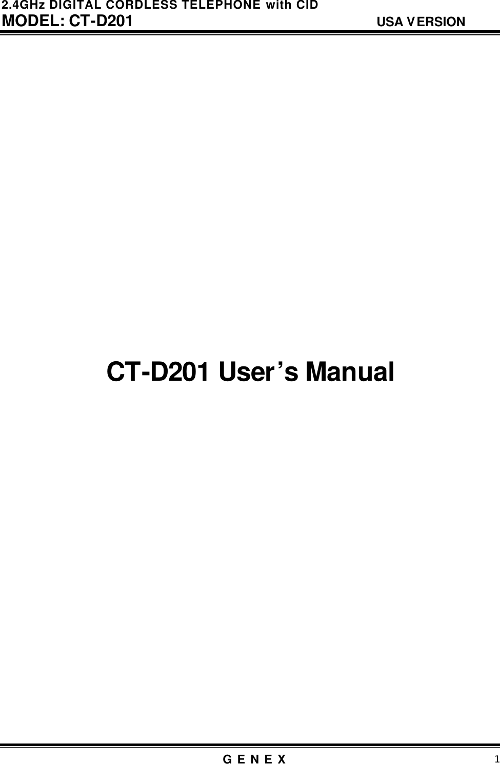 2.4GHz DIGITAL CORDLESS TELEPHONE with CID     MODEL: CT-D201                                  USA VERSION G E N E X                          1                      CT-D201 User&rsquo;s Manual                       