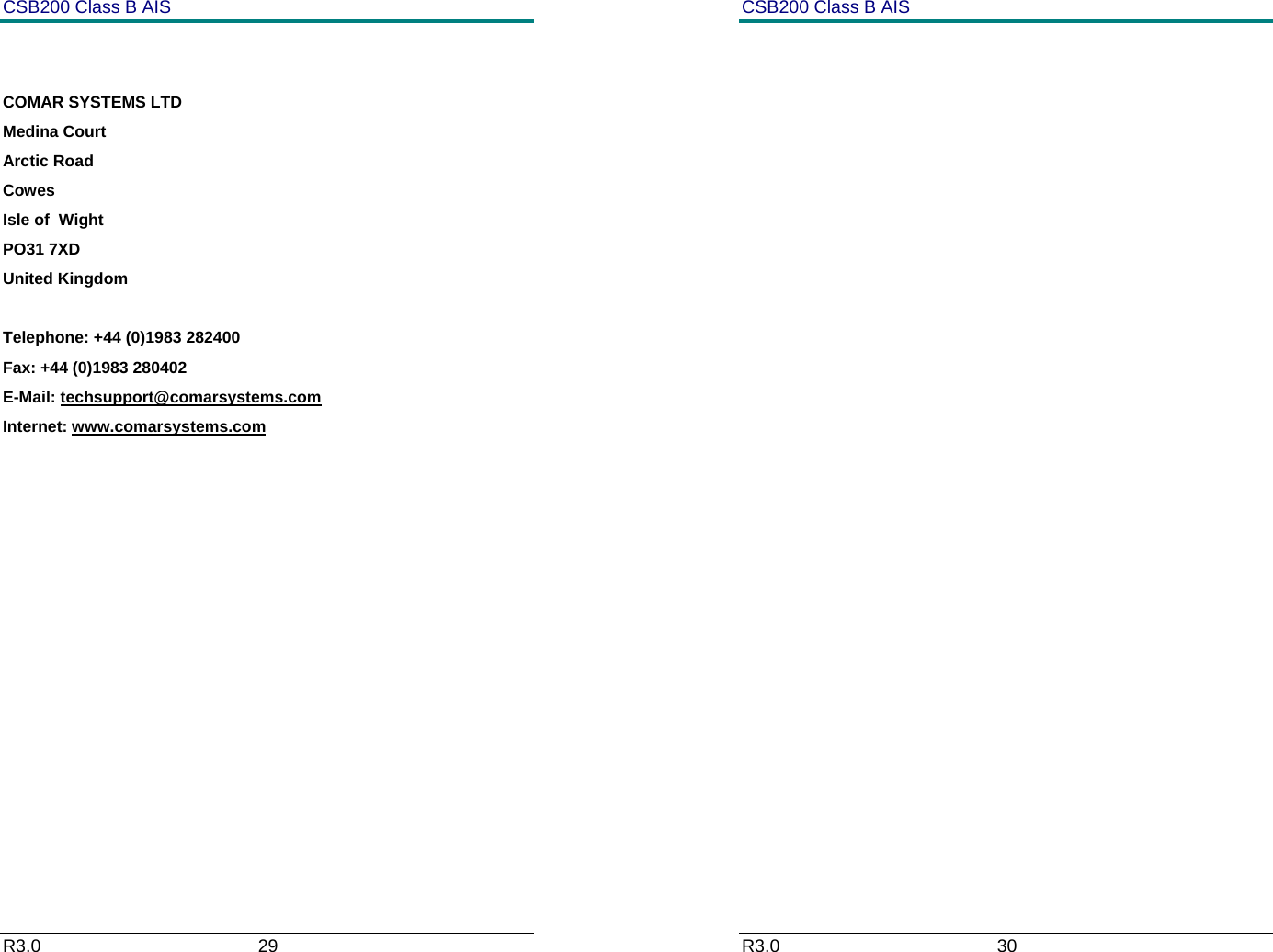 CSB200 Class B AIS R3.0                             29           COMAR SYSTEMS LTD Medina Court Arctic Road Cowes Isle of  Wight PO31 7XD United Kingdom  Telephone: +44 (0)1983 282400 Fax: +44 (0)1983 280402 E-Mail: techsupport@comarsystems.com Internet: www.comarsystems.com              CSB200 Class B AIS R3.0                             30          