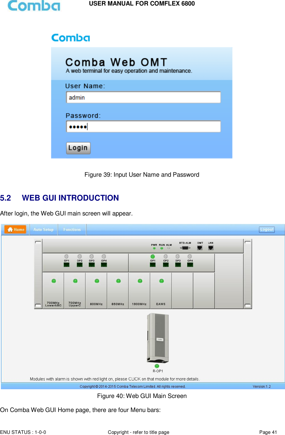 USER MANUAL FOR COMFLEX 6800  ENU STATUS : 1-0-0 Copyright - refer to title page Page 41      Figure 39: Input User Name and Password   5.2  WEB GUI INTRODUCTION After login, the Web GUI main screen will appear.   Figure 40: Web GUI Main Screen  On Comba Web GUI Home page, there are four Menu bars:  