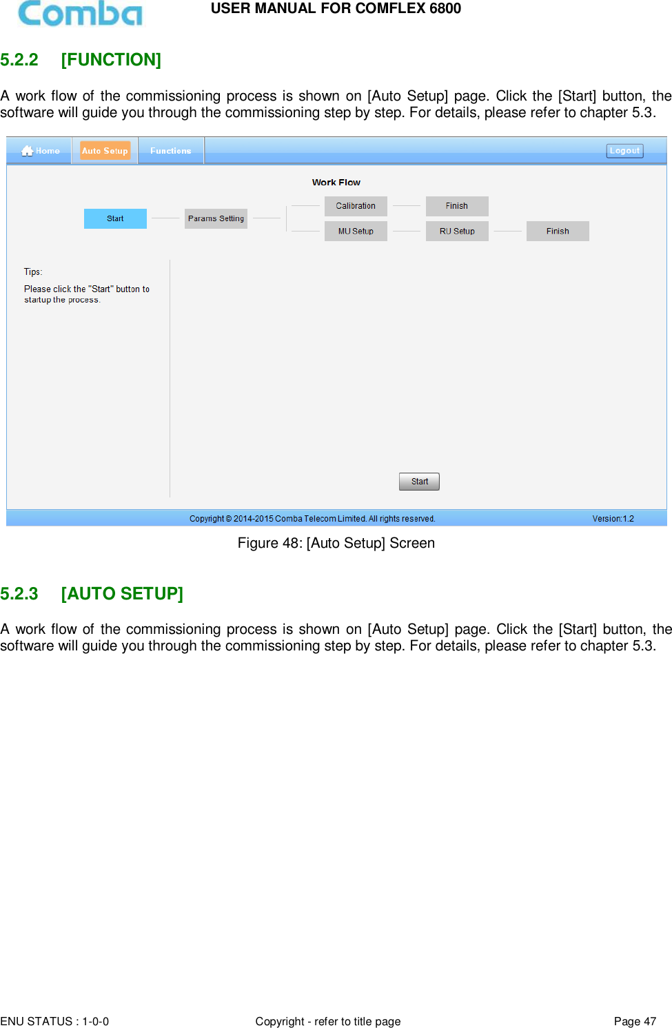 USER MANUAL FOR COMFLEX 6800  ENU STATUS : 1-0-0 Copyright - refer to title page Page 47     5.2.2  [FUNCTION] A work flow of the commissioning process is shown on [Auto Setup] page. Click the [Start] button, the software will guide you through the commissioning step by step. For details, please refer to chapter 5.3.   Figure 48: [Auto Setup] Screen   5.2.3  [AUTO SETUP] A work flow of  the commissioning process is shown  on [Auto Setup] page. Click the [Start] button,  the software will guide you through the commissioning step by step. For details, please refer to chapter 5.3.                     