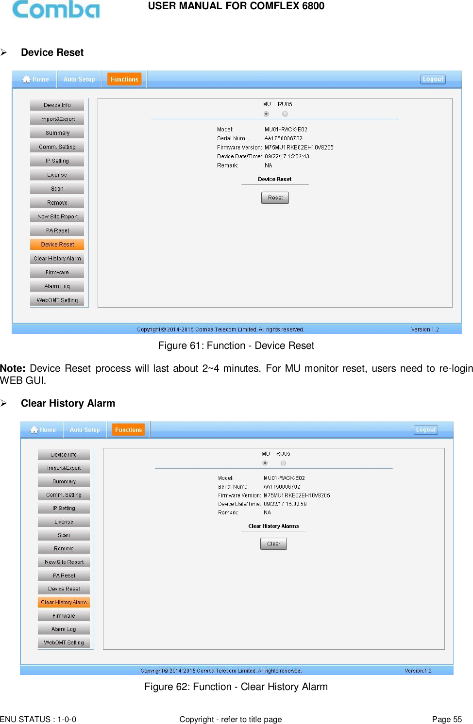 USER MANUAL FOR COMFLEX 6800  ENU STATUS : 1-0-0 Copyright - refer to title page Page 55       Device Reset    Figure 61: Function - Device Reset  Note: Device Reset process will last about 2~4 minutes. For MU monitor reset, users need to re-login WEB GUI.    Clear History Alarm    Figure 62: Function - Clear History Alarm 
