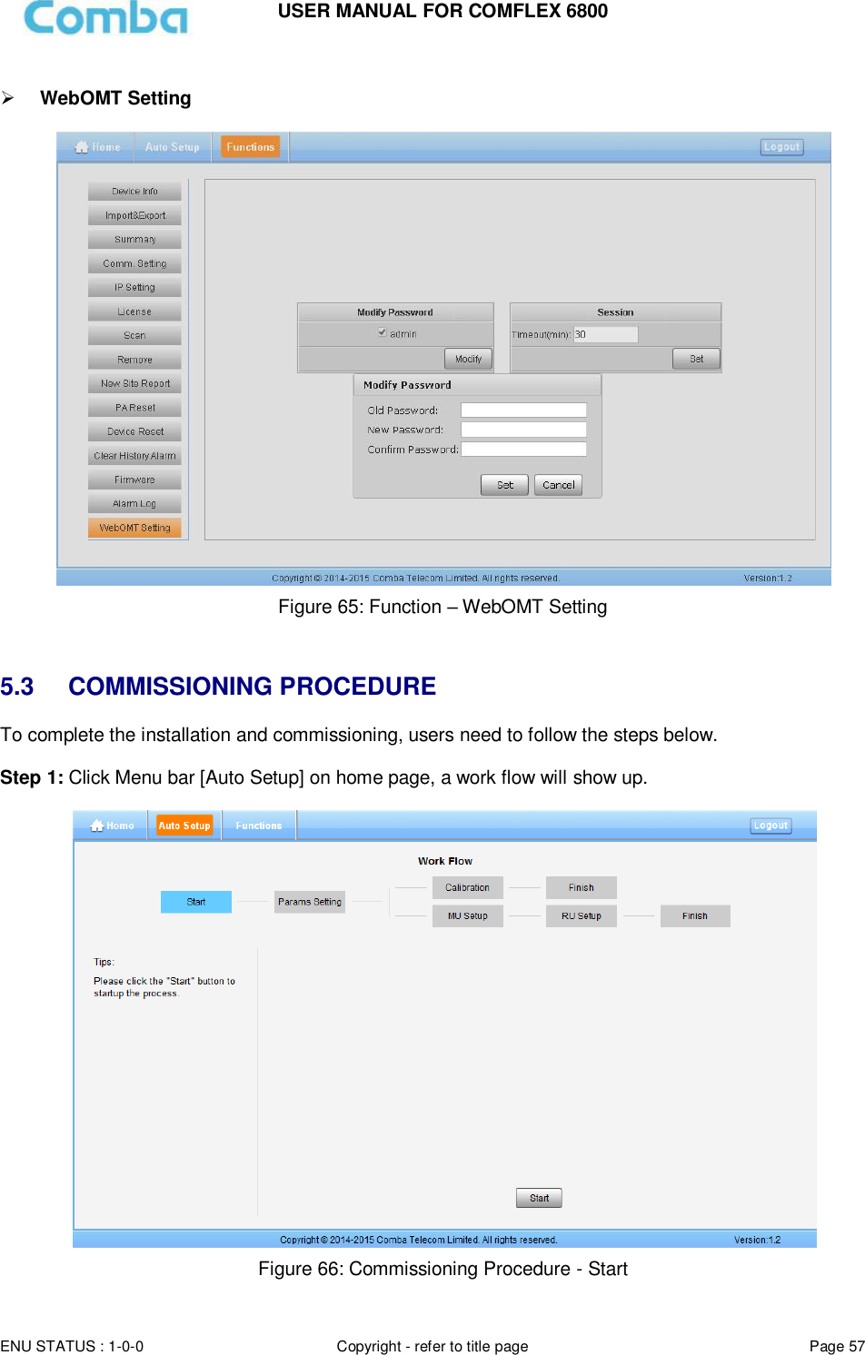 USER MANUAL FOR COMFLEX 6800  ENU STATUS : 1-0-0 Copyright - refer to title page Page 57       WebOMT Setting    Figure 65: Function – WebOMT Setting   5.3 COMMISSIONING PROCEDURE To complete the installation and commissioning, users need to follow the steps below.   Step 1: Click Menu bar [Auto Setup] on home page, a work flow will show up.   Figure 66: Commissioning Procedure - Start 