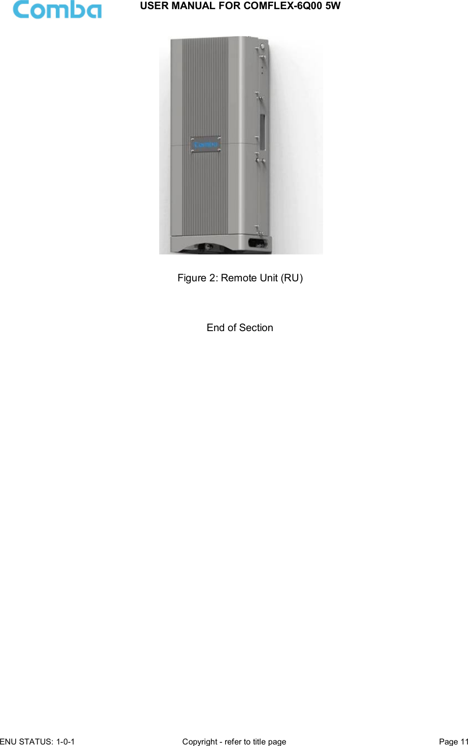USER MANUAL FOR COMFLEX-6Q00 5W ENU STATUS: 1-0-1  Copyright - refer to title page  Page 11    Figure 2: Remote Unit (RU)     End of Section   
