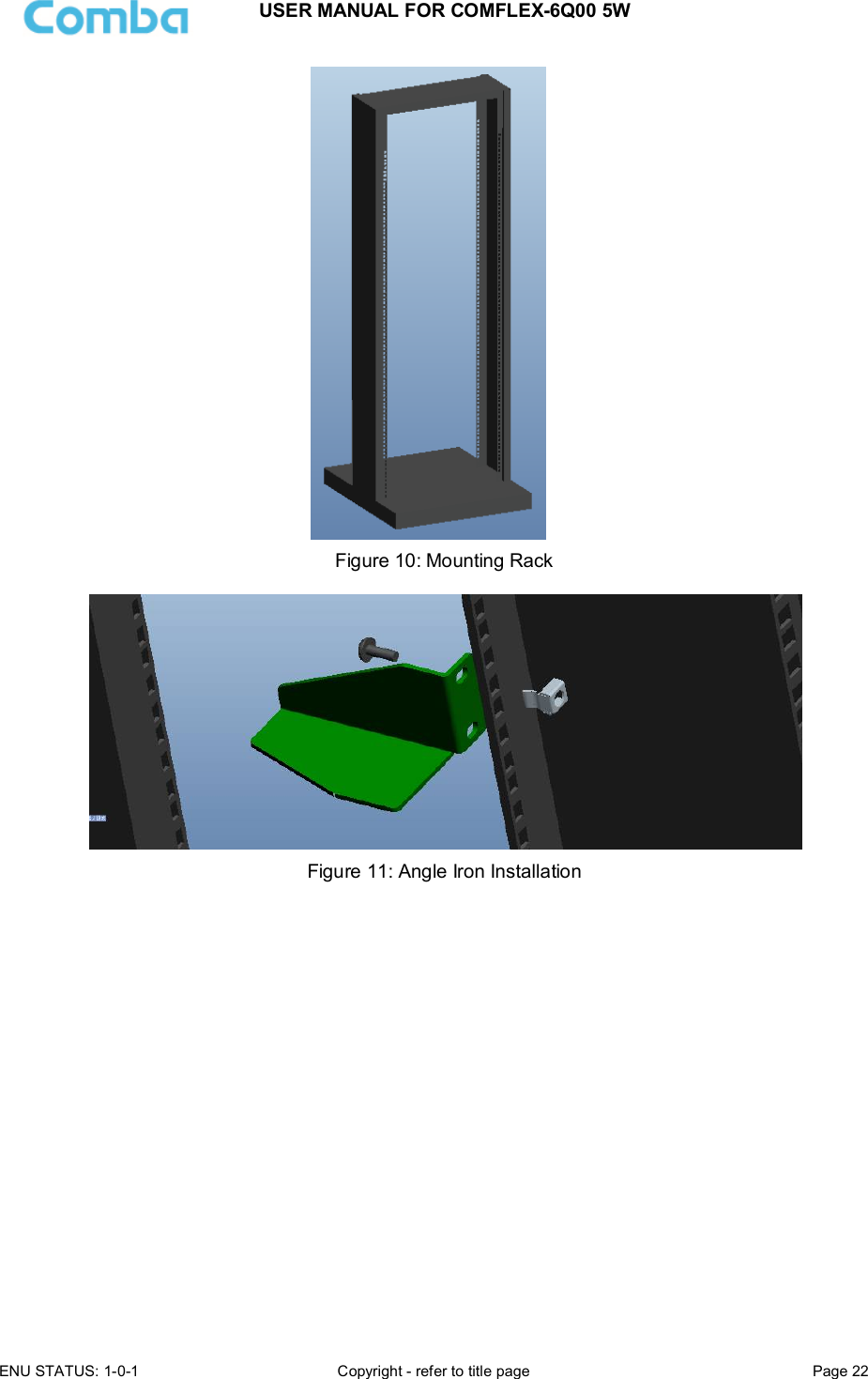 USER MANUAL FOR COMFLEX-6Q00 5W ENU STATUS: 1-0-1  Copyright - refer to title page  Page 22   Figure 10: Mounting Rack    Figure 11: Angle Iron Installation                    