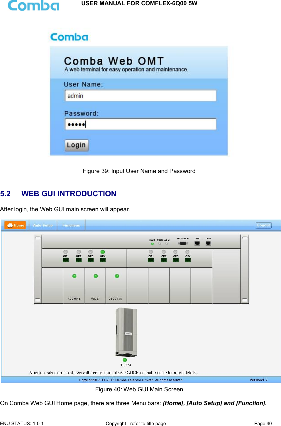 USER MANUAL FOR COMFLEX-6Q00 5W  ENU STATUS: 1-0-1  Copyright - refer to title page  Page 40       Figure 39: Input User Name and Password   5.2  WEB GUI INTRODUCTION After login, the Web GUI main screen will appear.   Figure 40: Web GUI Main Screen  On Comba Web GUI Home page, there are three Menu bars: [Home], [Auto Setup] and [Function]. 