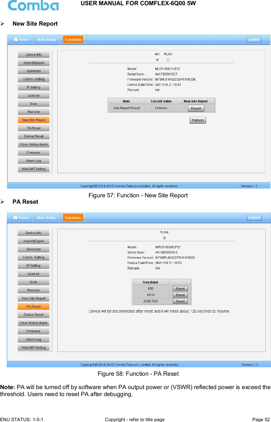 USER MANUAL FOR COMFLEX-6Q00 5W  ENU STATUS: 1-0-1  Copyright - refer to title page  Page 52       New Site Report   Figure 57: Function - New Site Report   PA Reset   Figure 58: Function - PA Reset  Note: PA will be turned off by software when PA output power or (VSWR) reflected power is exceed the threshold. Users need to reset PA after debugging.  