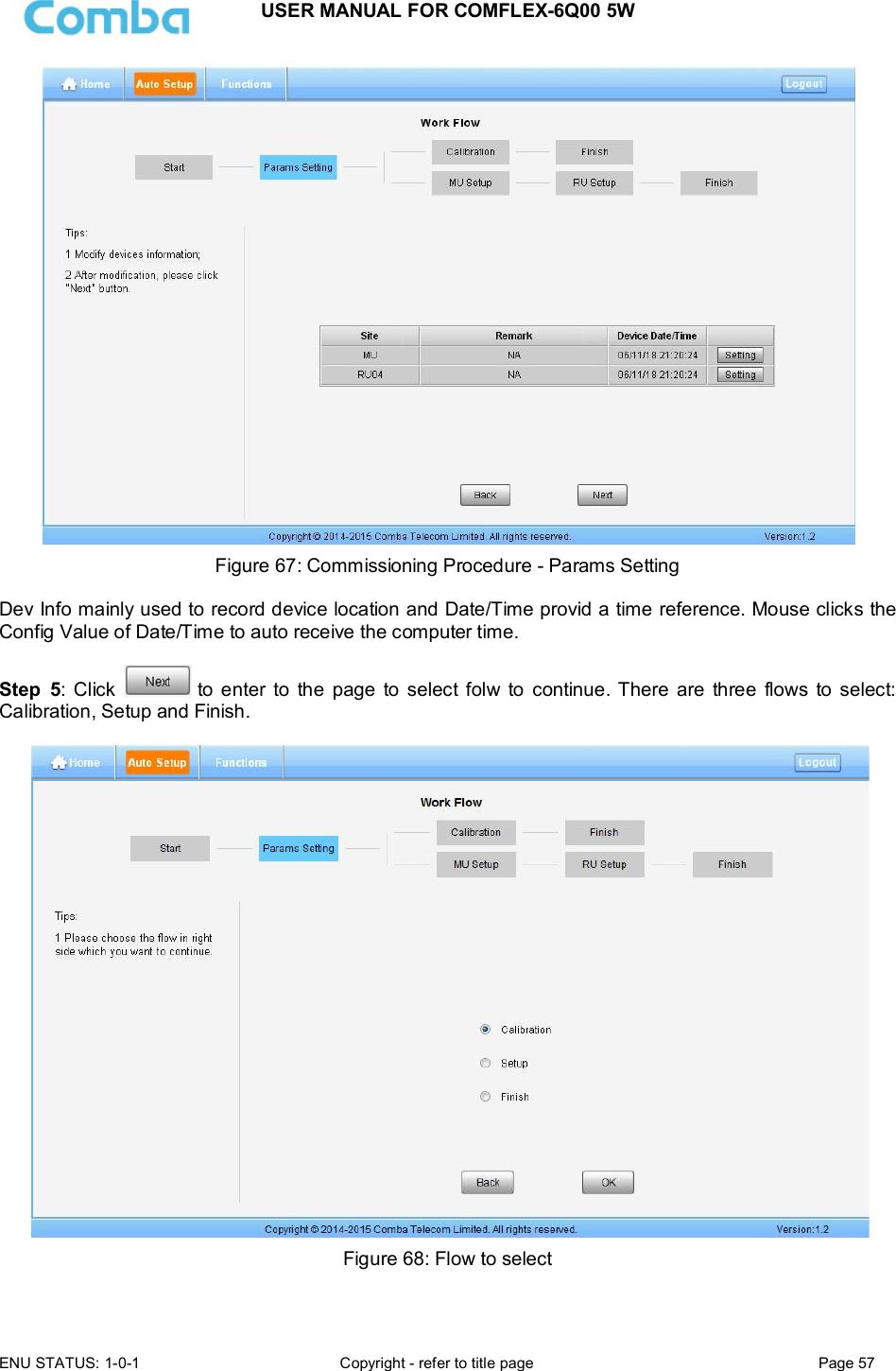 USER MANUAL FOR COMFLEX-6Q00 5W  ENU STATUS: 1-0-1  Copyright - refer to title page  Page 57       Figure 67: Commissioning Procedure - Params Setting  Dev Info mainly used to record device location and Date/Time provid a time reference. Mouse clicks the Config Value of Date/Time to auto receive the computer time.  Step  5:  Click   to  enter to  the  page  to select folw  to  continue. There  are  three  flows  to select: Calibration, Setup and Finish.   Figure 68: Flow to select  