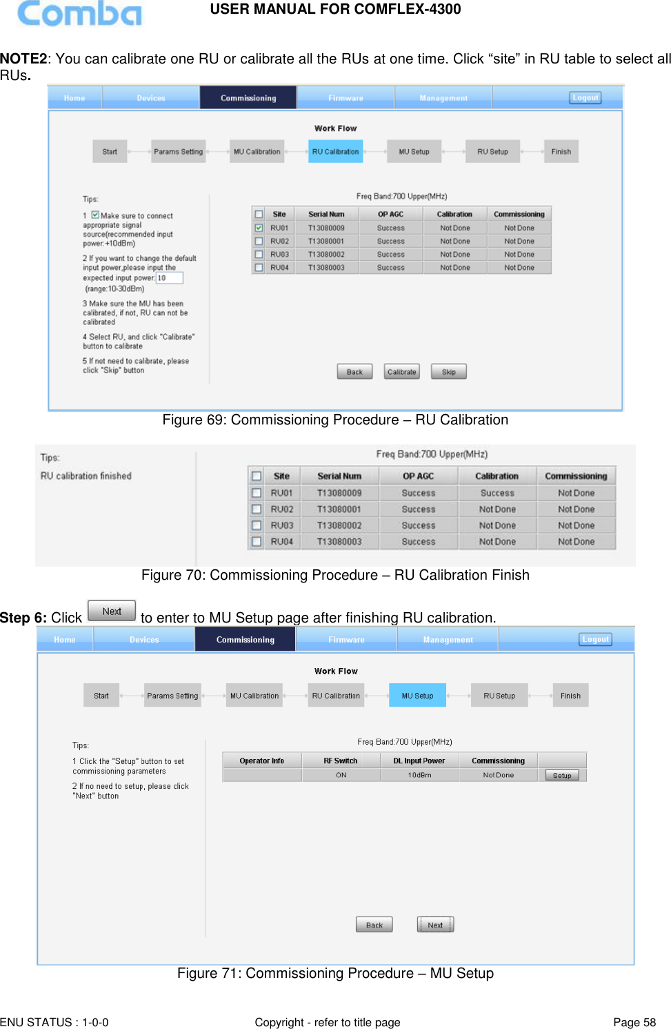 USER MANUAL FOR COMFLEX-4300  ENU STATUS : 1-0-0 Copyright - refer to title page Page 58     NOTE2: You can calibrate one RU or calibrate all the RUs at one time. Click “site” in RU table to select all RUs.  Figure 69: Commissioning Procedure – RU Calibration   Figure 70: Commissioning Procedure – RU Calibration Finish  Step 6: Click   to enter to MU Setup page after finishing RU calibration.  Figure 71: Commissioning Procedure – MU Setup 
