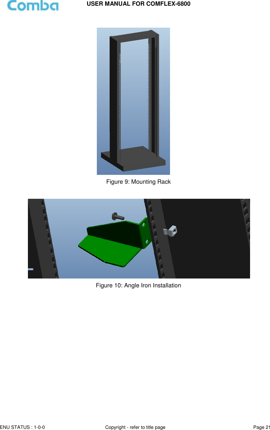 USER MANUAL FOR COMFLEX-6800  ENU STATUS : 1-0-0 Copyright - refer to title page Page 21    Figure 9: Mounting Rack     Figure 10: Angle Iron Installation     