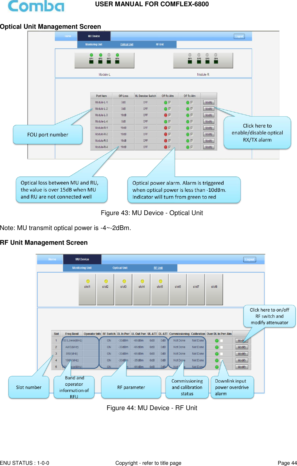USER MANUAL FOR COMFLEX-6800   ENU STATUS : 1-0-0 Copyright - refer to title page Page 44     Optical Unit Management Screen  Figure 43: MU Device - Optical Unit  Note: MU transmit optical power is -4~-2dBm.  RF Unit Management Screen    Figure 44: MU Device - RF Unit     