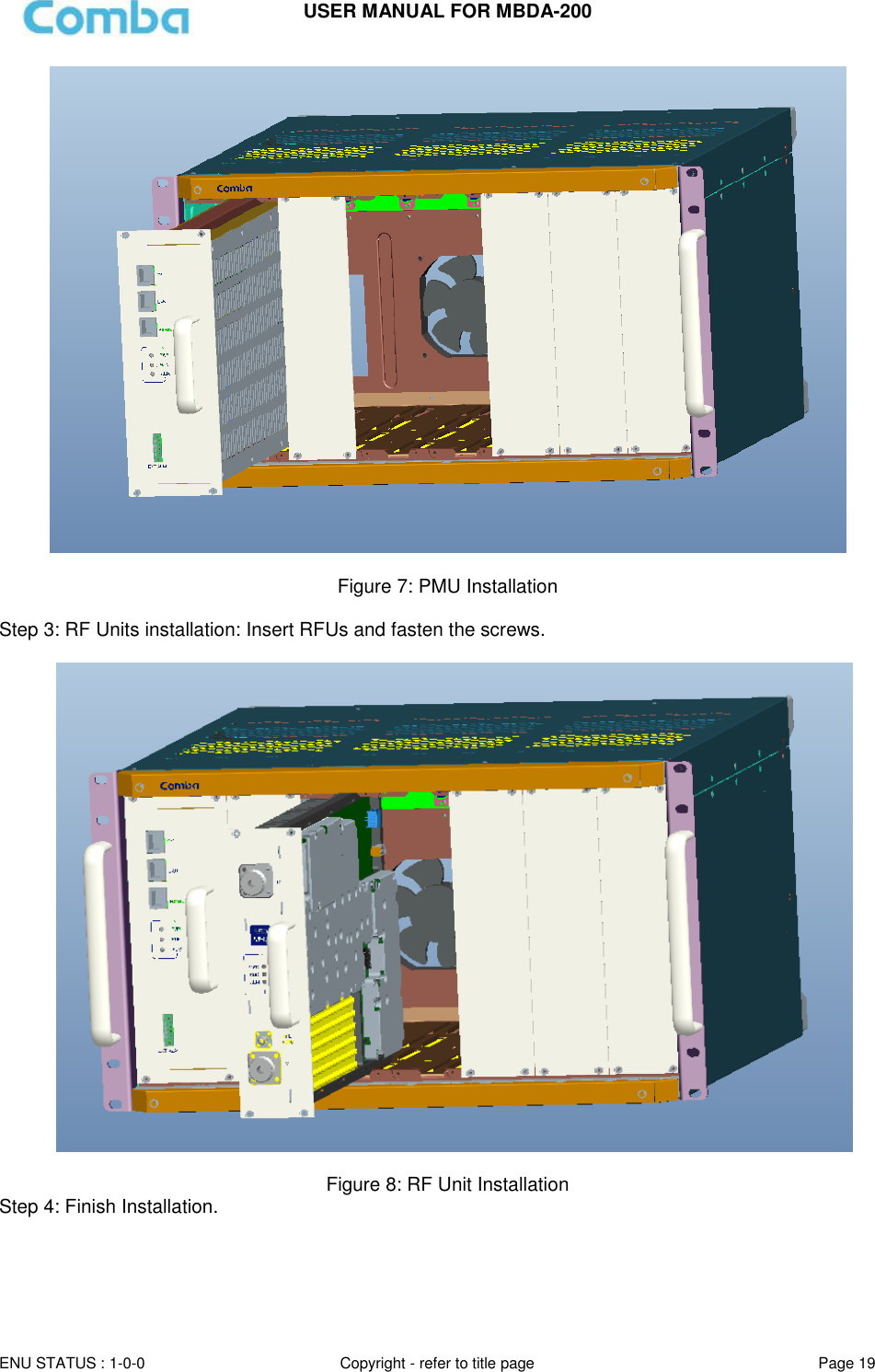 USER MANUAL FOR MBDA-200  ENU STATUS : 1-0-0 Copyright - refer to title page Page 19                Figure 7: PMU Installation  Step 3: RF Units installation: Insert RFUs and fasten the screws.              Figure 8: RF Unit Installation Step 4: Finish Installation. 