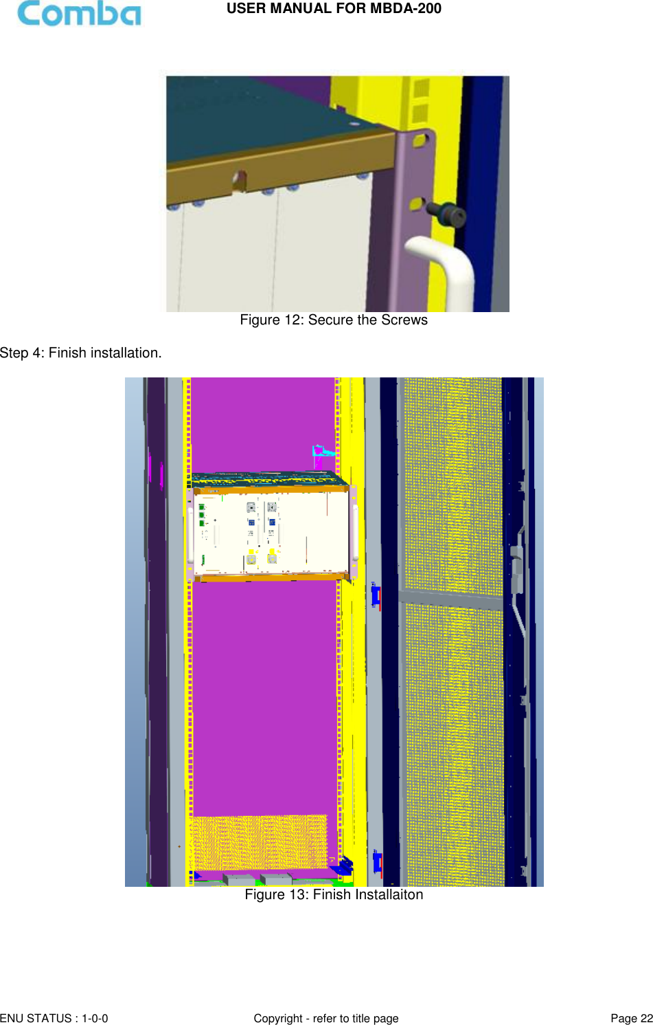 USER MANUAL FOR MBDA-200  ENU STATUS : 1-0-0 Copyright - refer to title page Page 22       Figure 12: Secure the Screws  Step 4: Finish installation.   Figure 13: Finish Installaiton      