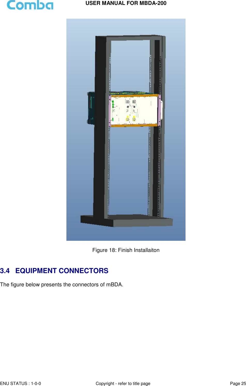 USER MANUAL FOR MBDA-200  ENU STATUS : 1-0-0 Copyright - refer to title page Page 25       Figure 18: Finish Installaiton   3.4  EQUIPMENT CONNECTORS The figure below presents the connectors of mBDA.  