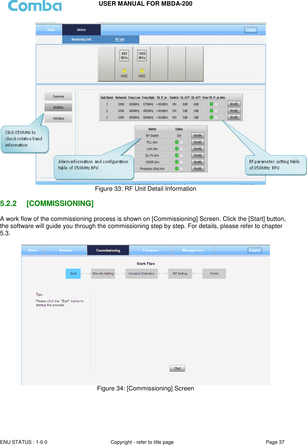 USER MANUAL FOR MBDA-200  ENU STATUS : 1-0-0 Copyright - refer to title page Page 37      Figure 33: RF Unit Detail Information  5.2.2  [COMMISSIONING] A work flow of the commissioning process is shown on [Commissioning] Screen. Click the [Start] button, the software will guide you through the commissioning step by step. For details, please refer to chapter 5.3.   Figure 34: [Commissioning] Screen   
