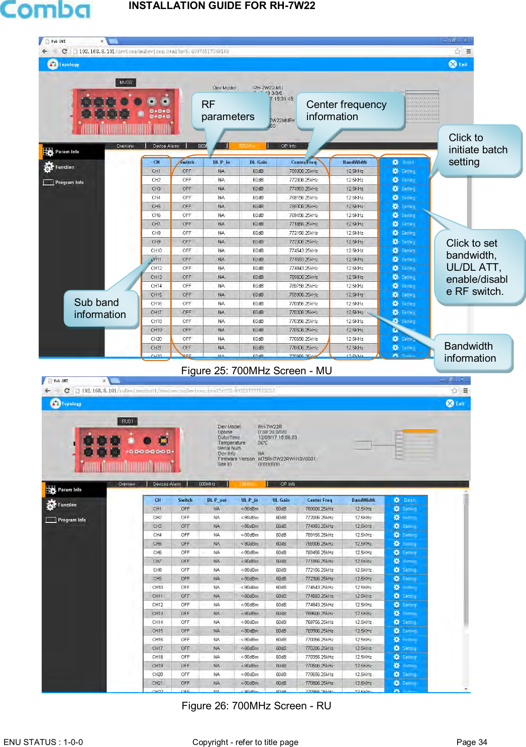 INSTALLATION GUIDE FOR RH-7W22  ENU STATUS : 1-0-0 Copyright - refer to title page Page 34      Figure 25: 700MHz Screen - MU  Figure 26: 700MHz Screen - RU Sub band information Center frequency information Bandwidth  information RF parameters Click to set bandwidth, UL/DL ATT, enable/disable RF switch. Click to initiate batch setting 